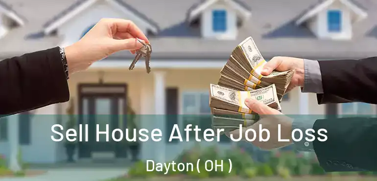  Sell House After Job Loss Dayton ( OH )